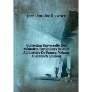   De France, Volume 45 (French Edition) Jean Antoine Roucher Books