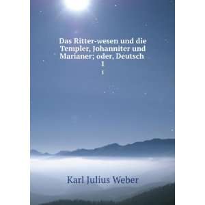   Johanniter und Marianer; oder, Deutsch . 1 Karl Julius Weber Books
