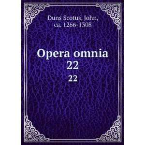  Opera omnia. 22 John, ca. 1266 1308 Duns Scotus Books