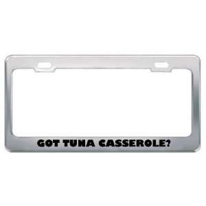 Got Tuna Casserole? Eat Drink Food Metal License Plate Frame Holder 