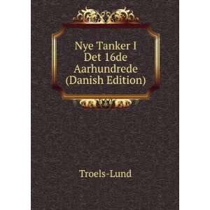   Nye Tanker I Det 16de Aarhundrede (Danish Edition) Troels Lund Books