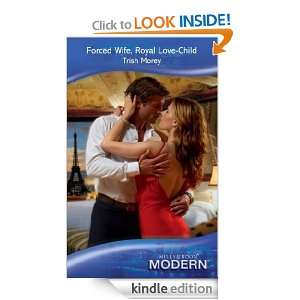 Forced Wife, Royal Love Child (Mills & Boon Modern): TRISH MOREY 