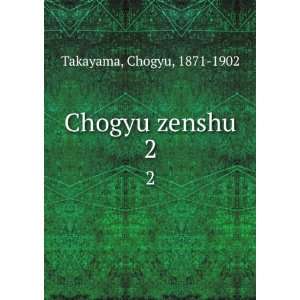 Chogyu zenshu. 2 Chogyu, 1871 1902 Takayama Books