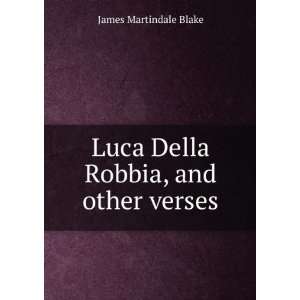 Luca Della Robbia, and other verses James Martindale 