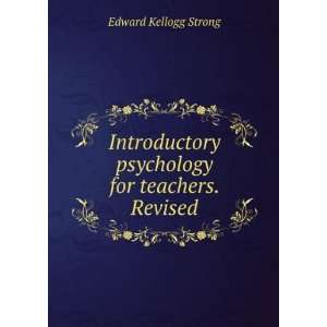   psychology for teachers. Revised Edward Kellogg Strong Books