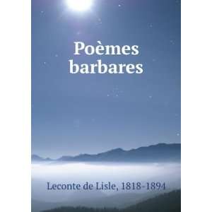  PoÃ¨mes barbares 1818 1894 Leconte de Lisle Books