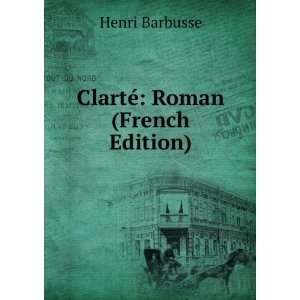  ClartÃ© Roman (French Edition) Henri Barbusse Books