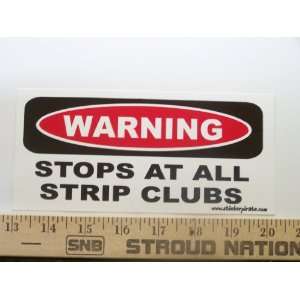    Warning Stops At All Strip Clubs Bumper Sticker / Decal Automotive