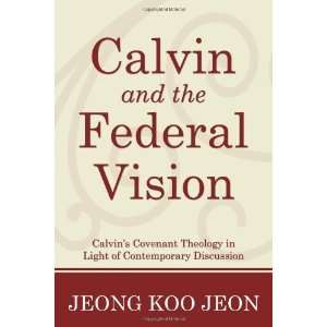  Calvin and the Federal Vision [Paperback] Jeong Koo Jeon Books
