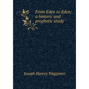  From Eden to Eden: a historic and prophetic study: Joseph 