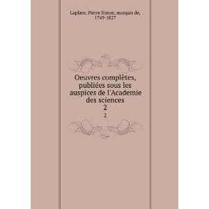   des sciences. 2 Pierre Simon, marquis de, 1749 1827 Laplace Books