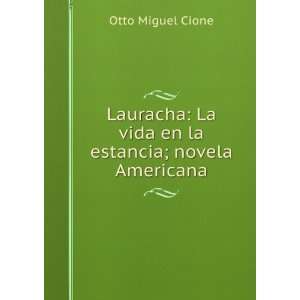    La vida en la estancia; novela Americana Otto Miguel Cione Books