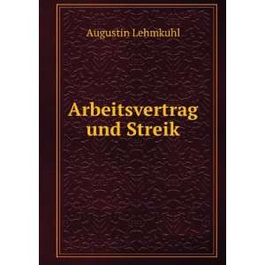 Arbeitsvertrag und Streik: Augustin Lehmkuhl:  Books