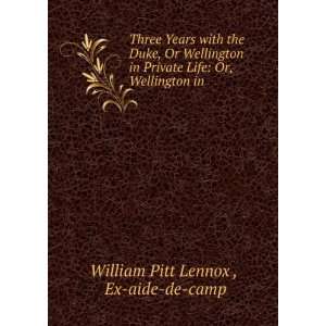   Life: Or, Wellington in .: Ex aide de camp William Pitt Lennox : Books