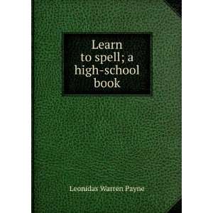   Learn to spell; a high school book: Leonidas Warren Payne: Books
