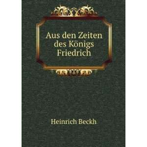    Aus den Zeiten des KÃ¶nigs Friedrich Heinrich Beckh Books