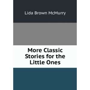    More Classic Stories for the Little Ones Lida Brown McMurry Books
