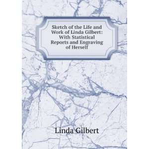   Statistical Reports and Engraving of Herself: Linda Gilbert: Books