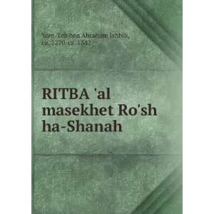   Rosh ha Shanah: ca. 1270 ca. 1342 Yom Tob ben Abraham Ishbili: Books