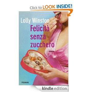Felicità senza zucchero (Bestseller) (Italian Edition) Lolly Winston 
