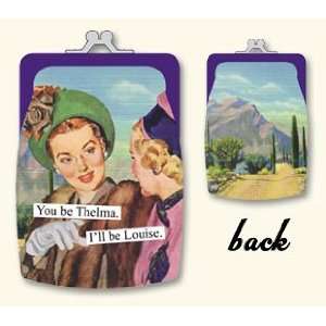    Anne Taintor Youll Be Thelma Ill Be Louise Coin Purse Beauty