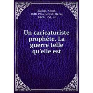  Un caricaturiste prophÃ¨te. La guerre telle quelle est 