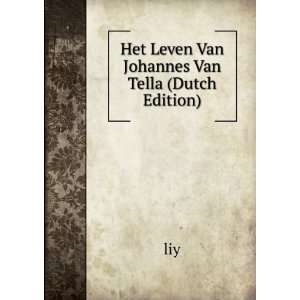    Het Leven Van Johannes Van Tella (Dutch Edition): liy: Books