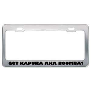 Got Kapuka Aka Boomba? Music Musical Instrument Metal License Plate 