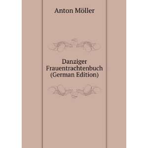   Danziger Frauentrachtenbuch (German Edition) Anton MÃ¶ller Books