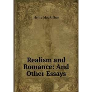    Realism and Romance And Other Essays Henry MacArthur Books