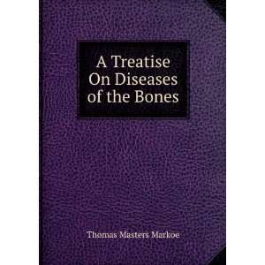  A Treatise On Diseases of the Bones Thomas Masters Markoe Books
