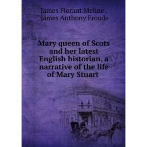   of Mary Stuart . James Anthony Froude James Florant Meline  Books