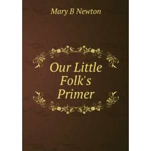  Our Little Folks Primer Mary B Newton Books