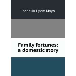    Family fortunes: a domestic story: Isabella Fyvie Mayo: Books