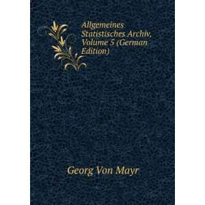   Statistisches Archiv, Volume 5 (German Edition) Georg Von Mayr Books