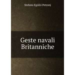 Geste navali Britanniche: Stefano Egidio Petronj:  Books