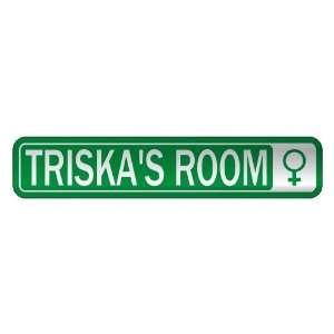 TRISKA S ROOM  STREET SIGN NAME 