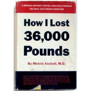  How I Lost 36,000 Pounds: MD Melvin Anchell: Books