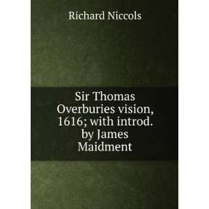 Sir Thomas Overburies vision, 1616; with introd. by James Maidment 