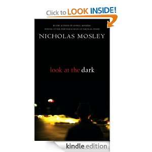 Look At The Dark Nicholas Mosley  Kindle Store