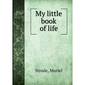  My little book of life,: Muriel. Strode: Books