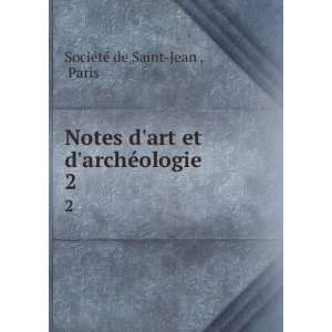  Notes dart et darchÃ©ologie. 2: Paris SociÃ©tÃ© de 