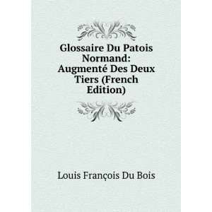  Glossaire Du Patois Normand: AugmentÃ© Des Deux Tiers 