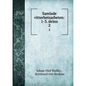   delen. 2 Bernhard von Beskow Johan Olof Wallin  Books