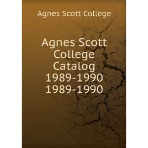   Agnes Scott College Catalog 1989 1990. 1989 1990 Agnes Scott College