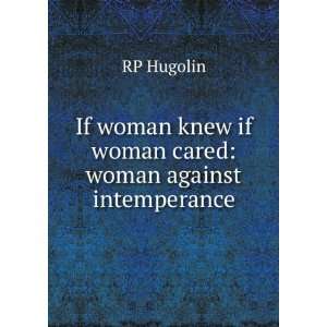  If woman knew if woman cared: woman against intemperance 