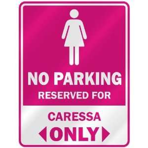 NO PARKING  RESERVED FOR CARESSA ONLY  PARKING SIGN NAME:  