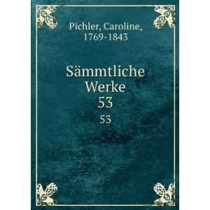    SÃ¤mmtliche Werke. 53 Caroline, 1769 1843 Pichler Books