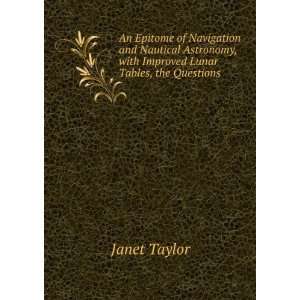   , with Improved Lunar Tables, the Questions . Janet Taylor Books