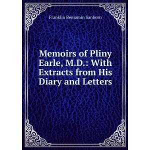 Memoirs of Pliny Earle, M.D. With Extracts from His Diary and Letters 